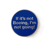 Boeing "If it's not Boeing, I'm not going" Badge Pin